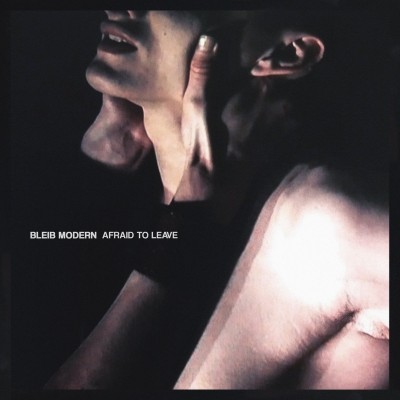 Bleib Modern – Afraid To Leave (CD)
